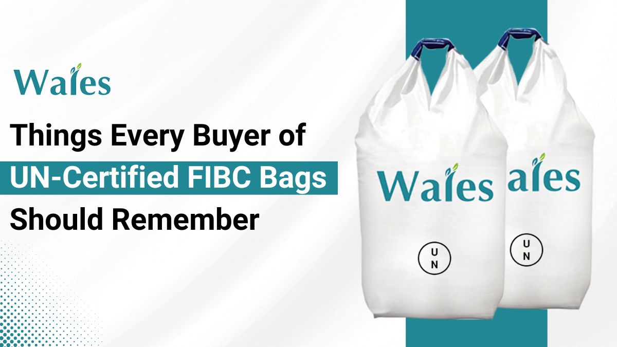 Things Every Buyer of UN-Certified FIBC Bags Should Remember