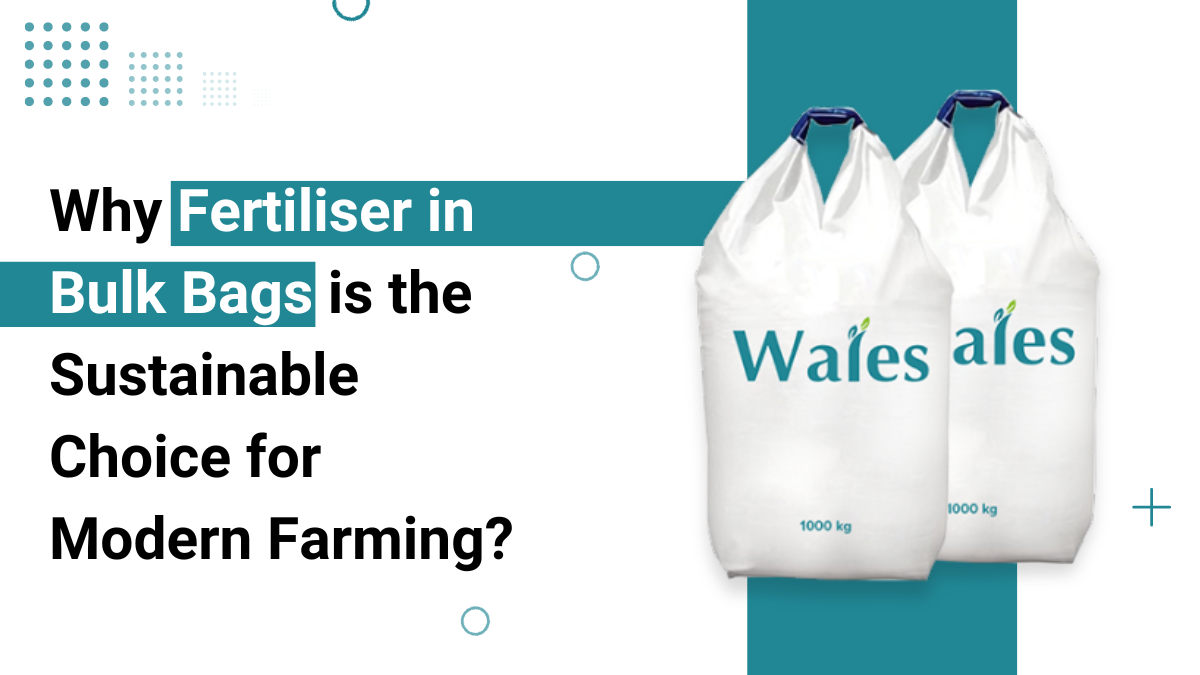 Why Fertiliser in Bulk Bags is the Sustainable Choice for Modern Farming?