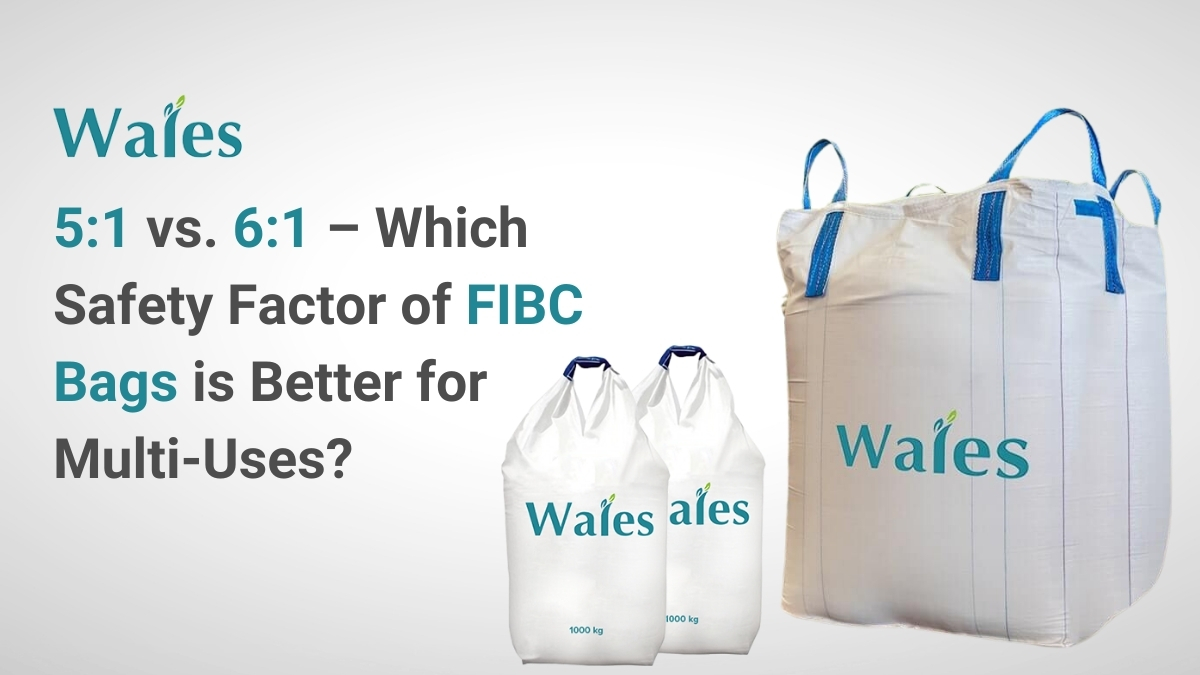 5:1 vs. 6:1 – Which Safety Factor of FIBC Bags is Better for Multi-Uses?