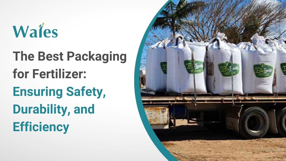 The Best Packaging for Fertilizer: Ensuring Safety, Durability, and Efficiency